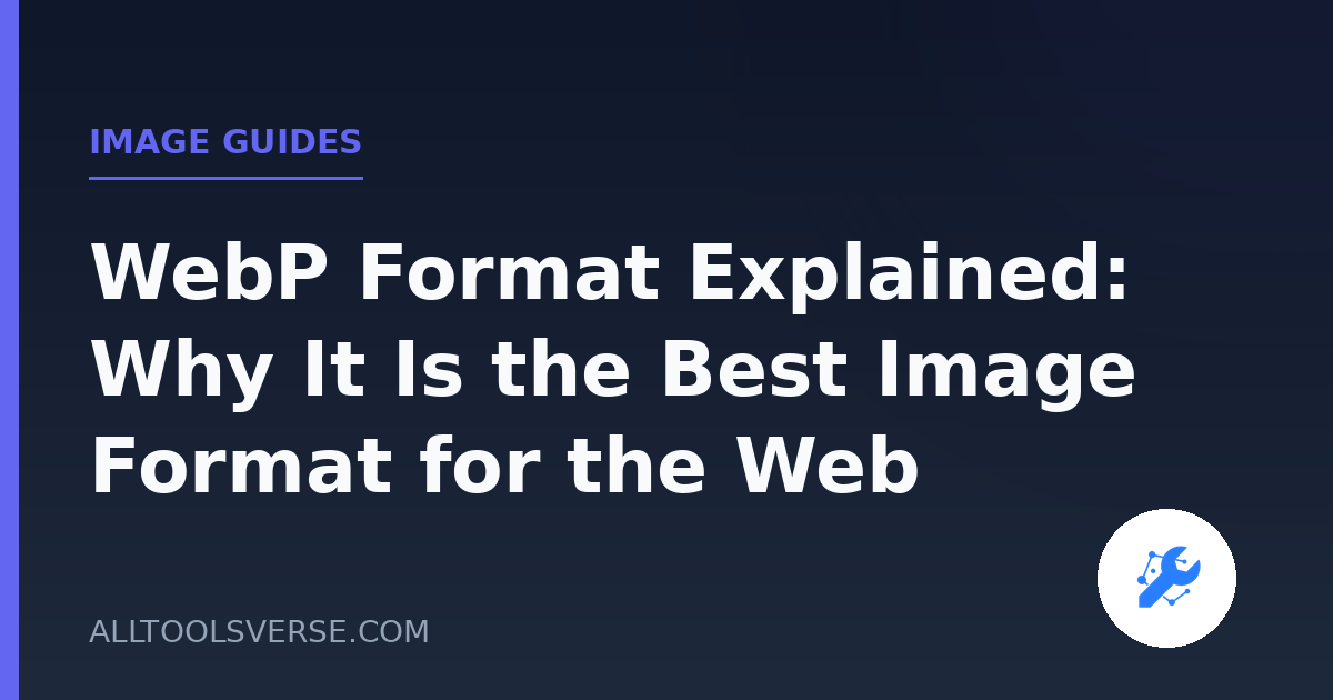 WebP Format Explained: Why It Is the Best Image Format for the Web