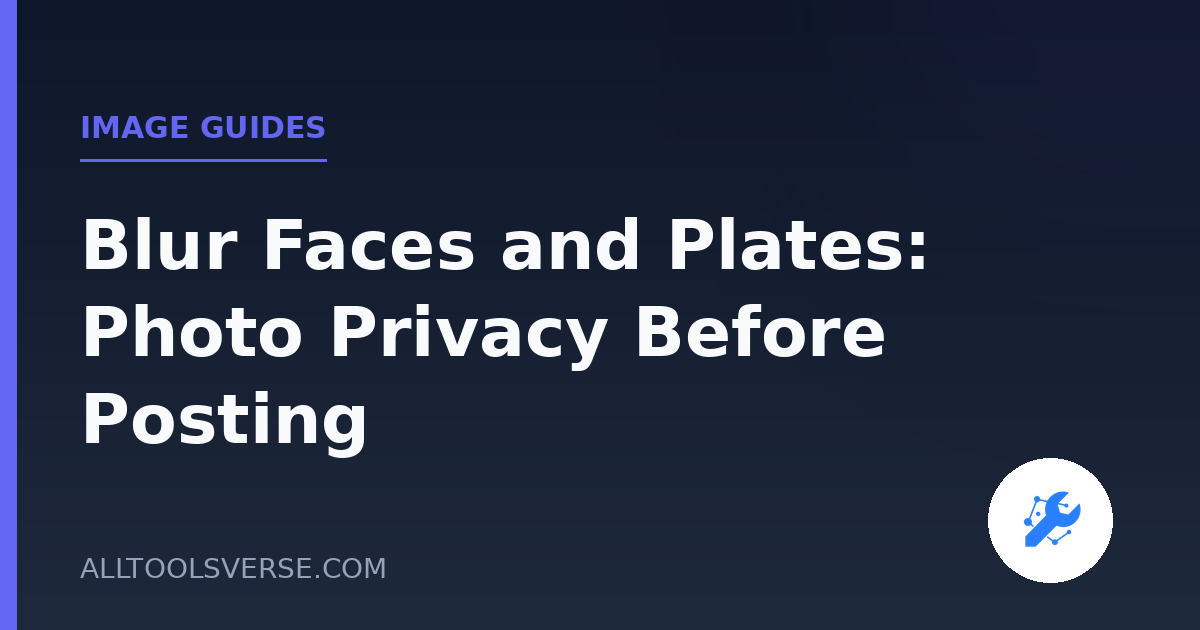 Blur Faces and Plates: Photo Privacy Before Posting