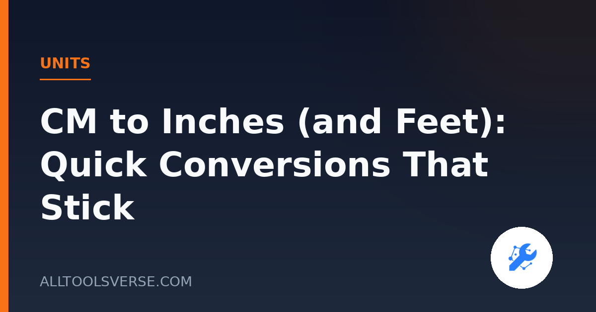 CM to Inches (and Feet): Quick Conversions That Stick