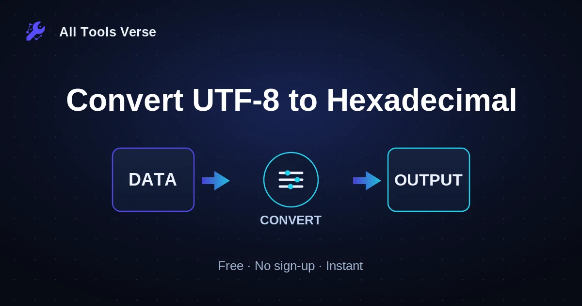 Convert UTF-8 to Hexadecimal · free online tool · All Tools Verse