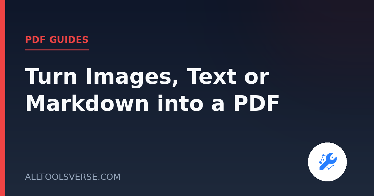 Turn Images, Text or Markdown into a PDF