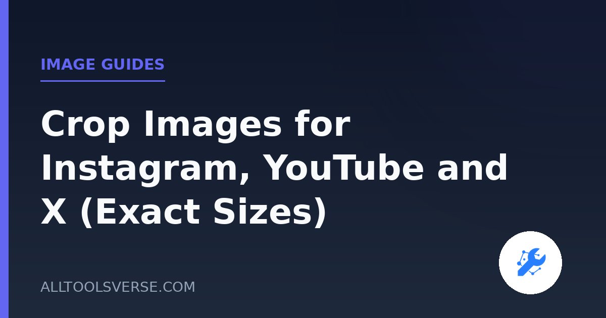 Crop Images for Instagram, YouTube and X (Exact Sizes)
