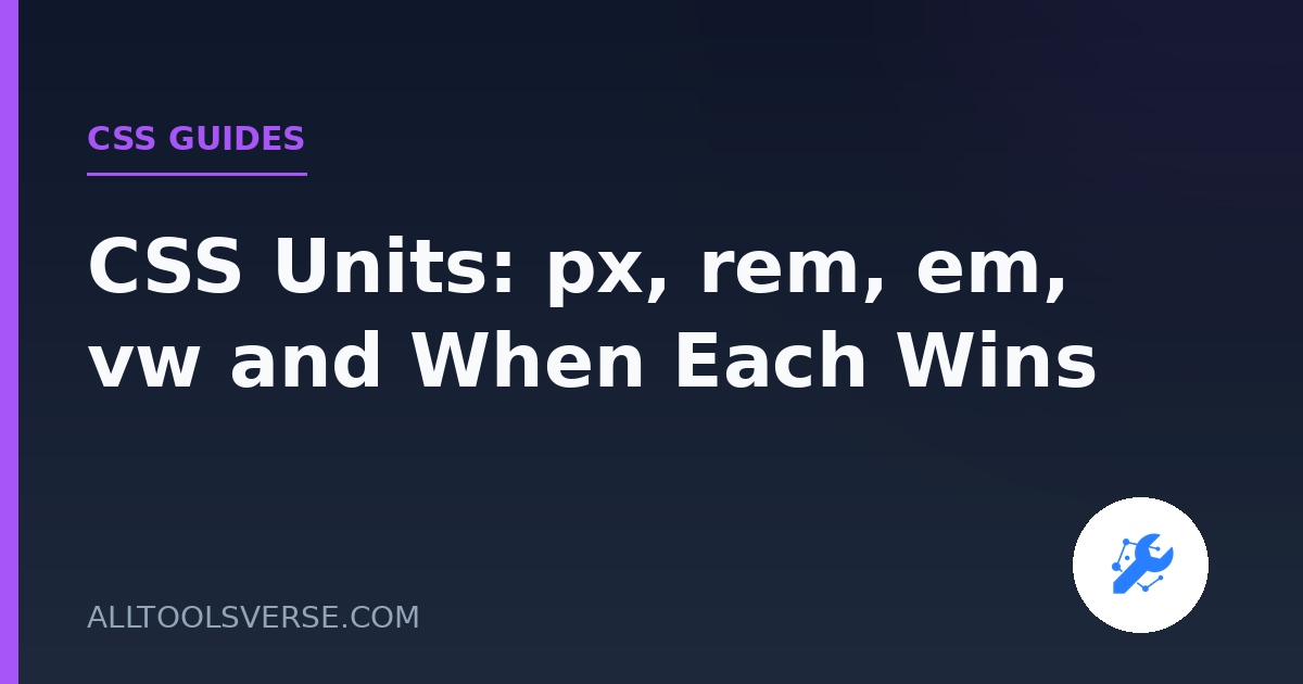 CSS Units: px, rem, em, vw and When Each Wins