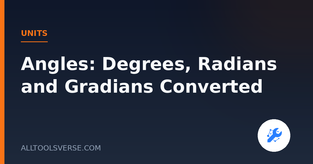 Angles: Degrees, Radians and Gradians Converted