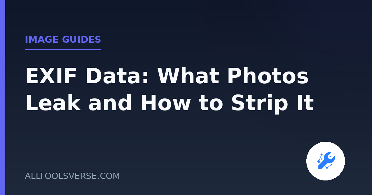 EXIF Data: What Photos Leak and How to Strip It
