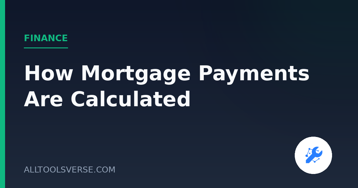 How Mortgage Payments Are Calculated (Full Breakdown)