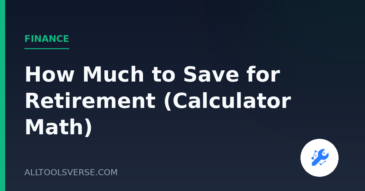 How Much to Save for Retirement (Calculator Math)