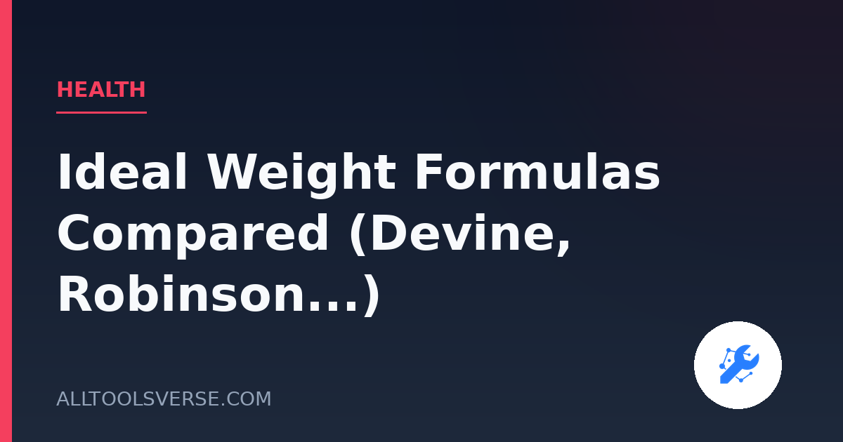 Ideal Weight Formulas Compared (Devine, Robinson...)