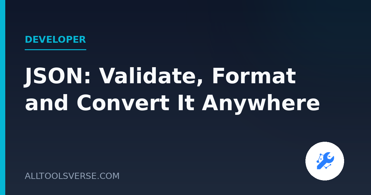 JSON: Validate, Format and Convert It Anywhere