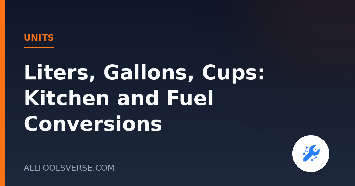 Liters, Gallons, Cups: Kitchen and Fuel Conversions