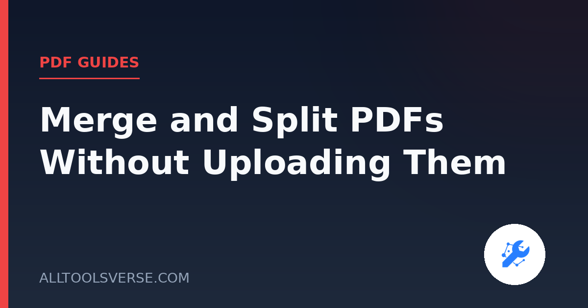 Merge and Split PDFs Without Uploading Them