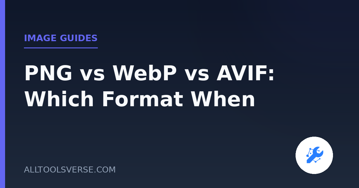 PNG vs WebP vs AVIF: Which Format When
