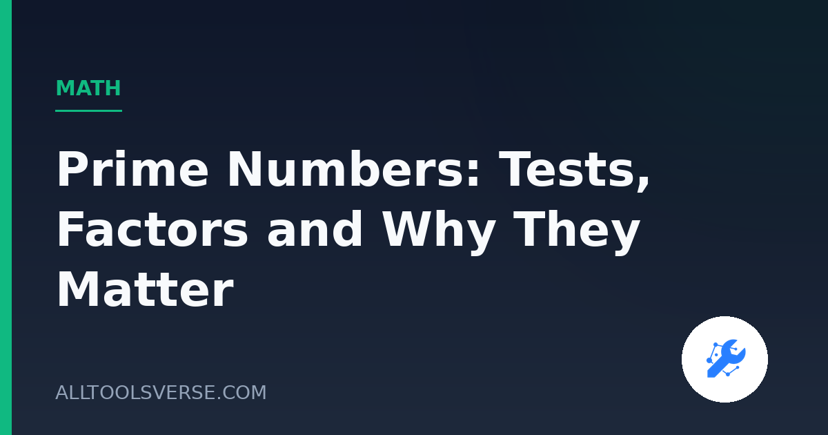 Prime Numbers: Tests, Factors and Why They Matter