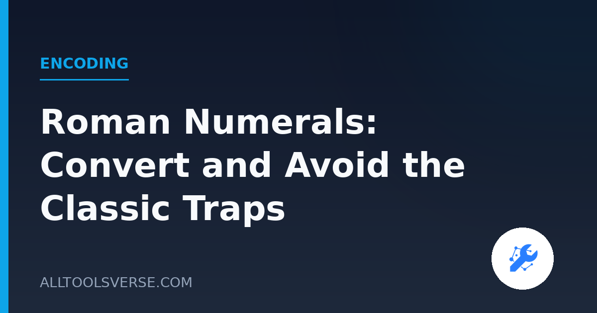 Roman Numerals: Convert and Avoid the Classic Traps