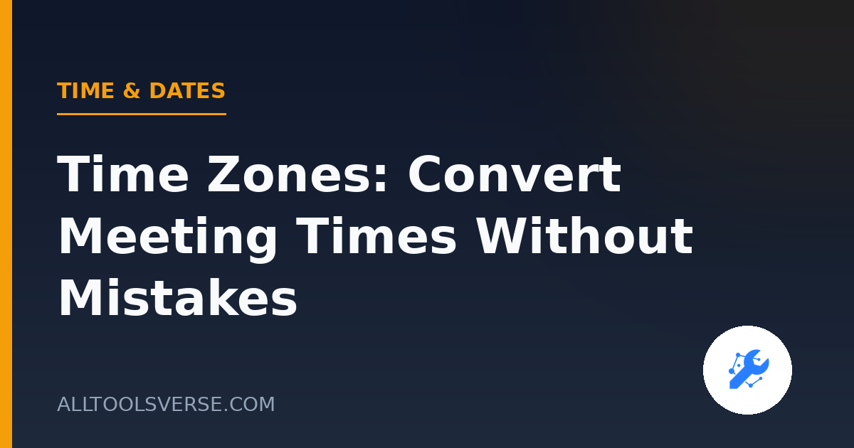 Time Zones: Convert Meeting Times Without Mistakes