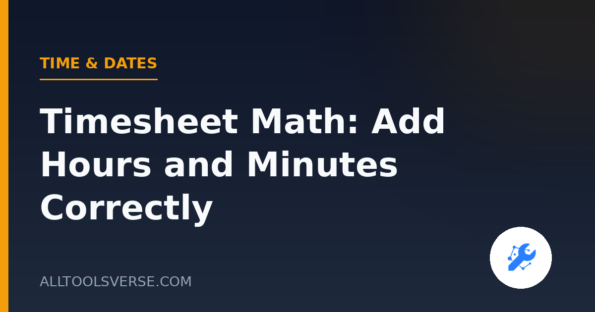 Timesheet Math: Add Hours and Minutes Correctly