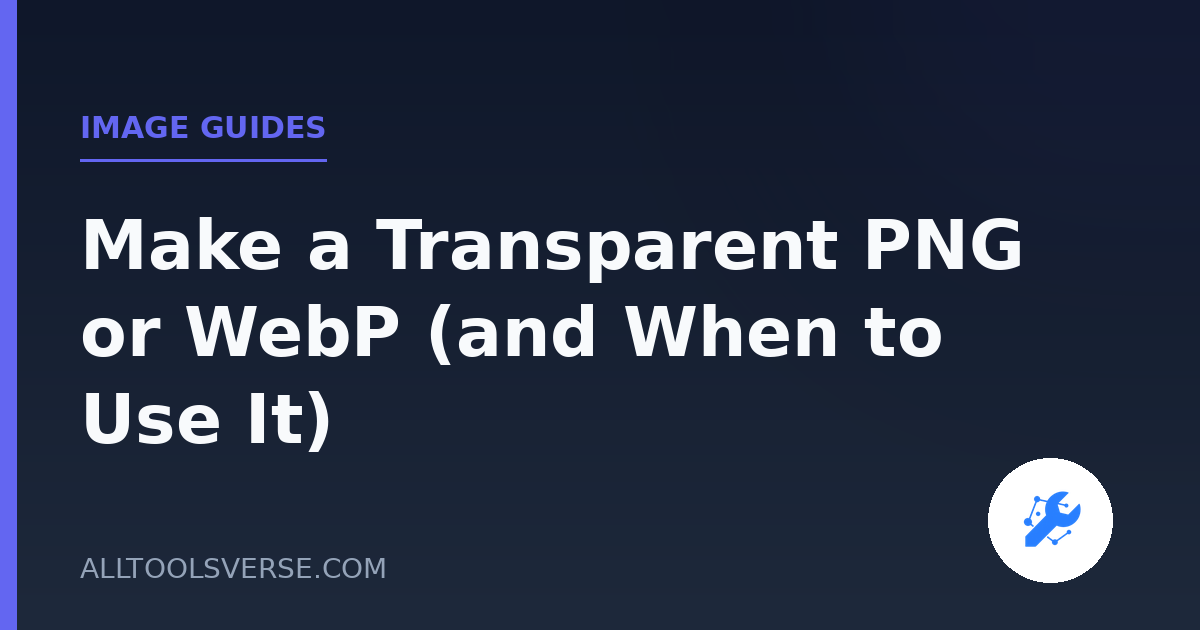 Make a Transparent PNG or WebP (and When to Use It)