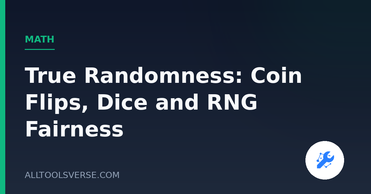 True Randomness: Coin Flips, Dice and RNG Fairness