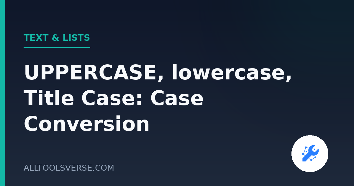 UPPERCASE, lowercase, Title Case: Case Conversion